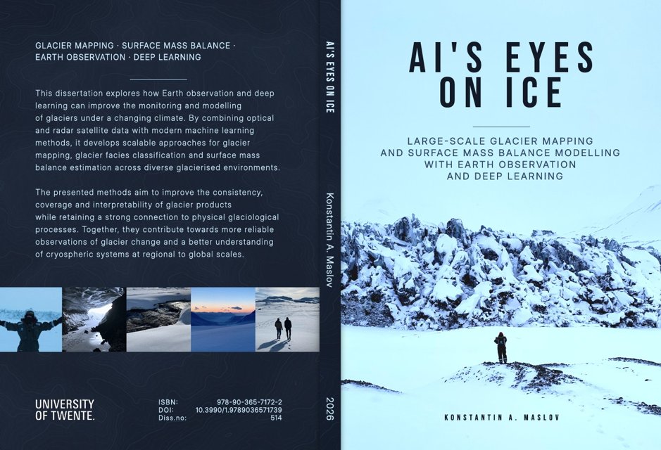 PhD Defence Konstantin Maslov | AI's Eyes on Ice: Large-Scale Glacier Mapping and Surface Mass Balance Modelling with Earth Observation and Deep Learning - University of Twente